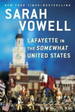 Sarah Vowell - Lafayette in the Somewhat United States - 9780399573101 - V9780399573101