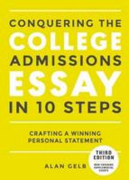 Alan Gelb - Conquering The College Admissions Essay In 10 Steps, Third Edition - 9780399578694 - V9780399578694