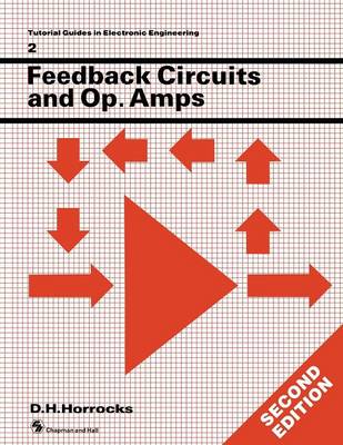 D. H. Horrocks - Feedback Circuits and Op. Amps (Tutorial Guides in Electronic Engineering (Closed)) - 9780412342707 - V9780412342707