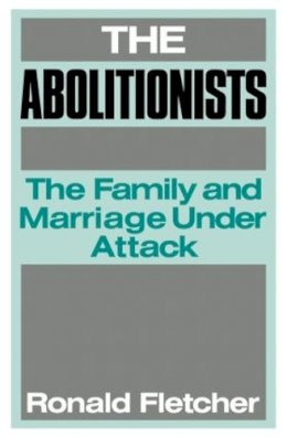 Ronald Fletcher - The Abolitionists: The Family and Marriage under Attack - 9780415008754 - KCW0008983