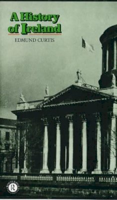 Edmund Curtis - A History of Ireland: From the Earliest Times to 1922 - 9780415027861 - KOG0006481