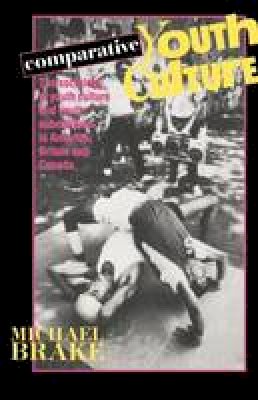 Mike Brake - Comparative Youth Culture: The Sociology of Youth Cultures and Youth Subcultures in America, Britain and Canada - 9780415051088 - V9780415051088