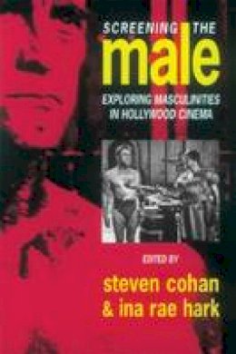 Steve Cohan - Screening the Male: Exploring Masculinities in the Hollywood Cinema - 9780415077590 - V9780415077590