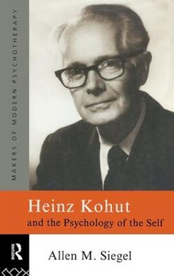 Allen M. Siegel - Heinz Kohut and the Psychology of the Self - 9780415086387 - V9780415086387