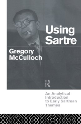 Gregory McCulloch - Using Sartre: An Analytical Introduction to Early Sartrean Themes - 9780415109536 - KTG0017918