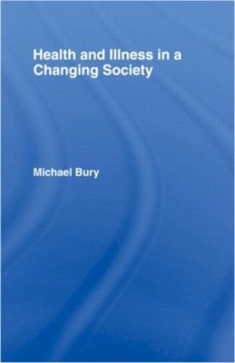 Michael Bury - Health and Illness in a Changing Society - 9780415115155 - V9780415115155