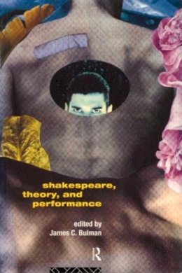 James C. Bulman - Shakespeare, Theory and Performance - 9780415116268 - V9780415116268