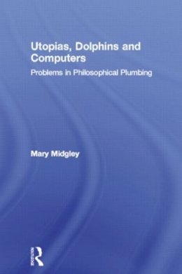 Mary Midgley - Utopias, Dolphins and Computers - 9780415133784 - V9780415133784