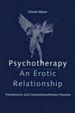 David Mann - Psychotherapy: An Erotic Relationship: Transference and Countertransference Passions - 9780415148528 - V9780415148528