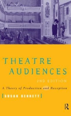 Susan Bennett - Theatre Audiences: A theory of production and reception - 9780415157230 - V9780415157230