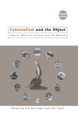 . Ed(S): Barringer, Tim; Flynn, Tom - Colonialism and the Object - 9780415157766 - V9780415157766