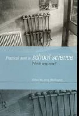 Jerry Wellington - Practical Work in School Science: Which Way Now? - 9780415174930 - V9780415174930