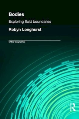 Robyn Longhurst - Bodies: Exploring Fluid Boundaries (Critical Geographies) - 9780415189675 - V9780415189675