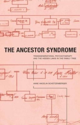 Anne Ancelin Schutzenberger - The Ancestor Syndrome: Transgenerational Psychotherapy and the Hidden Links in the Family Tree - 9780415191876 - V9780415191876