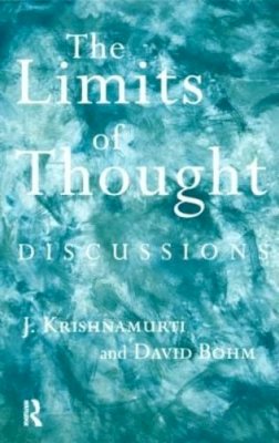 David Bohm - The Limits of Thought: Discussions between J. Krishnamurti and David Bohm - 9780415193986 - V9780415193986