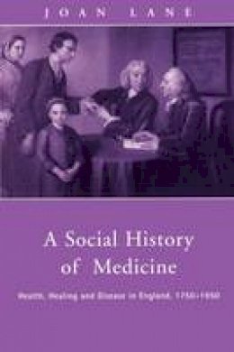 Joan Lane - A Social History of Medicine: Health, Healing and Disease in England, 1750-1950 - 9780415200387 - V9780415200387