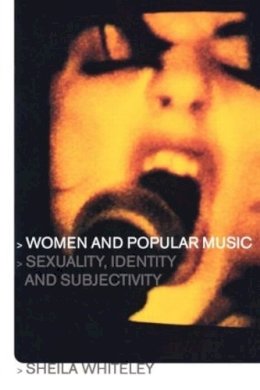 Sheila Whiteley - Women and Popular Music: Sexuality, Identity and Subjectivity - 9780415211901 - V9780415211901