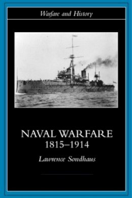 Lawrence Sondhaus - Naval Warfare, 1815-1914 - 9780415214780 - V9780415214780