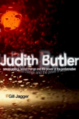 Gill Jagger - Judith Butler: Sexual Politics, Social Change and the Power of the Performative - 9780415219754 - V9780415219754