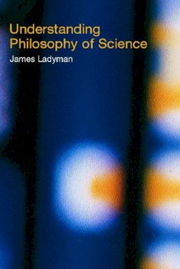 James Ladyman - Understanding Philosophy of Science - 9780415221573 - V9780415221573