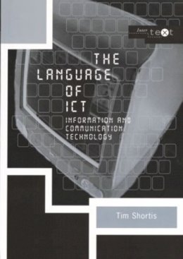 Tim Shortis - The Language of ICT: Information and Communication Technology - 9780415222754 - V9780415222754