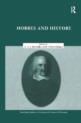 (Edited By Rogers, G.A.J.; Sorell, Tom) - Hobbes and History (Routledge Studies in Seventeenth-Century Philosophy) - 9780415224444 - KSK0000679