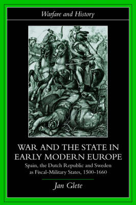 Mr. Jan Glete - War and the State in Early Modern Europe: Spain, the Dutch Republic and Sweden as Fiscal-Military States - 9780415226455 - V9780415226455