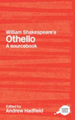 Andrew (E) Hadfield - William Shakespeare´s Othello: A Routledge Study Guide and Sourcebook - 9780415227346 - V9780415227346