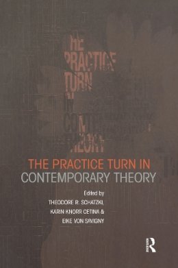 Karin Knorr Cetina - The Practice Turn in Contemporary Theory - 9780415228145 - V9780415228145