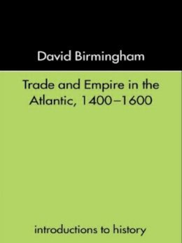 David Birmingham - Trade and Empire in the Atlantic 1400-1600 - 9780415232067 - V9780415232067