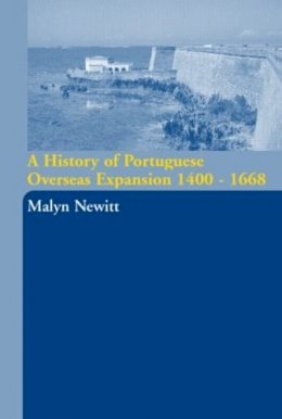 Malyn Newitt - A History of Portuguese Overseas Expansion 1400-1668 - 9780415239806 - V9780415239806