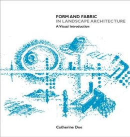 Catherine Dee - Form and Fabric in Landscape Architecture: A Visual Introduction - 9780415246385 - V9780415246385