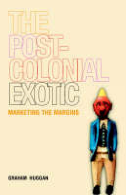 Graham Huggan - The Postcolonial Exotic: Marketing the Margins - 9780415250344 - V9780415250344