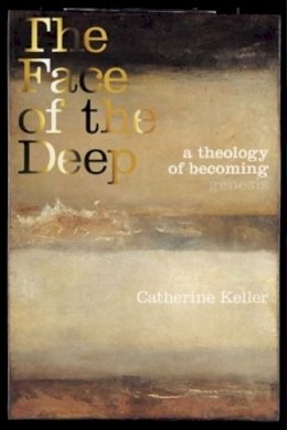 Catherine Keller - The Face of the Deep: A Theology of Becoming - 9780415256490 - V9780415256490