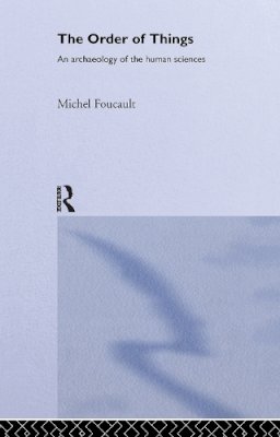 Michel Foucault - The Order of Things: An archaeology of the human sciences - 9780415267366 - V9780415267366