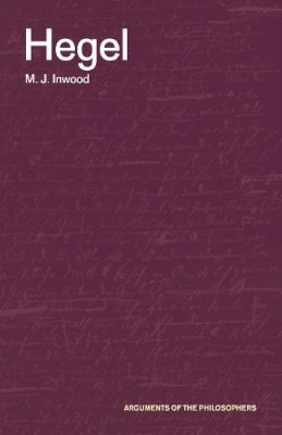 Michael Inwood - Hegel (Arguments of the Philosophers) - 9780415277198 - V9780415277198