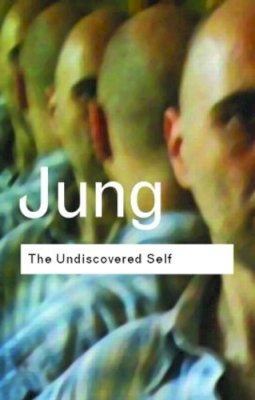 C G Jung - The Undiscovered Self: Answers to Questions Raised by the Present World Crisis - 9780415278393 - V9780415278393