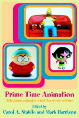 Carol Stabile - Prime Time Animation: Television Animation and American Culture - 9780415283267 - V9780415283267