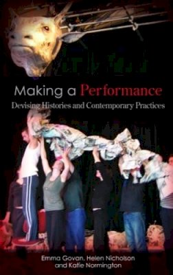 Emma Govan - Making a Performance: Devising Histories and Contemporary Practices - 9780415286534 - V9780415286534