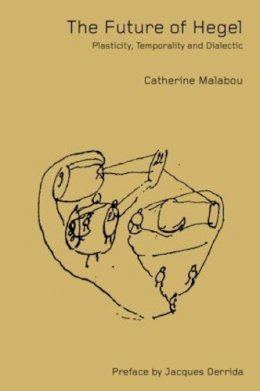 Catherine Malabou - The Future of Hegel: Plasticity, Temporality and Dialectic - 9780415287210 - V9780415287210