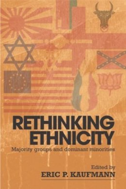 Kaufmann, Eric P.. Ed(S): Kaufmann, Eric P. - Rethinking Ethnicity: Majority Groups and Dominant Minorities - 9780415315432 - V9780415315432