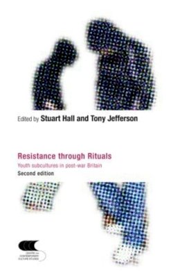 Tony Jefferson - Resistance Through Rituals: Youth Subcultures in Post-War Britain - 9780415324366 - V9780415324366