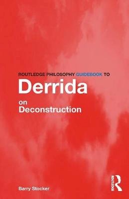 Barry Stocker - Routledge Philosophy Guidebook to Derrida on Deconstruction - 9780415325028 - V9780415325028