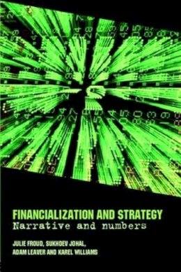 Froud, Julie; Johal, Sukhdev; Williams, Karel; Leaver, Adam - Financialization and Strategy - 9780415334181 - V9780415334181