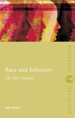 Amy Ansell - Race and Ethnicity: The Key Concepts: The Key Concepts - 9780415337953 - V9780415337953