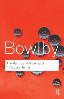 John Bowlby - The Making and Breaking of Affectional Bonds - 9780415354813 - V9780415354813