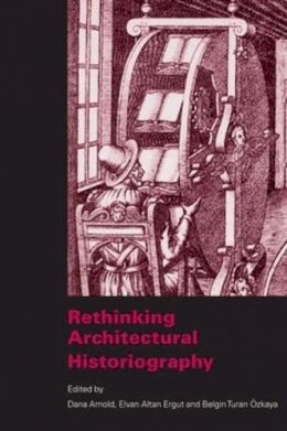 Dana (Ed) Arnold - Rethinking Architectural Historiography - 9780415360852 - V9780415360852