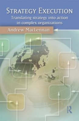 Andrew Maclennan - Strategy Execution: Translating Strategy into Action in Complex Organizations - 9780415380560 - V9780415380560