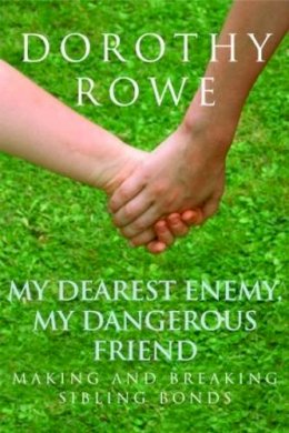 Dorothy Rowe - My Dearest Enemy, My Dangerous Friend: Making and Breaking Sibling Bonds - 9780415390484 - V9780415390484