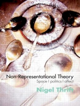 Nigel Thrift - Non-Representational Theory: Space, Politics, Affect - 9780415393218 - V9780415393218